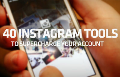 40+ Tools to Supercharge Your Instagram Account
